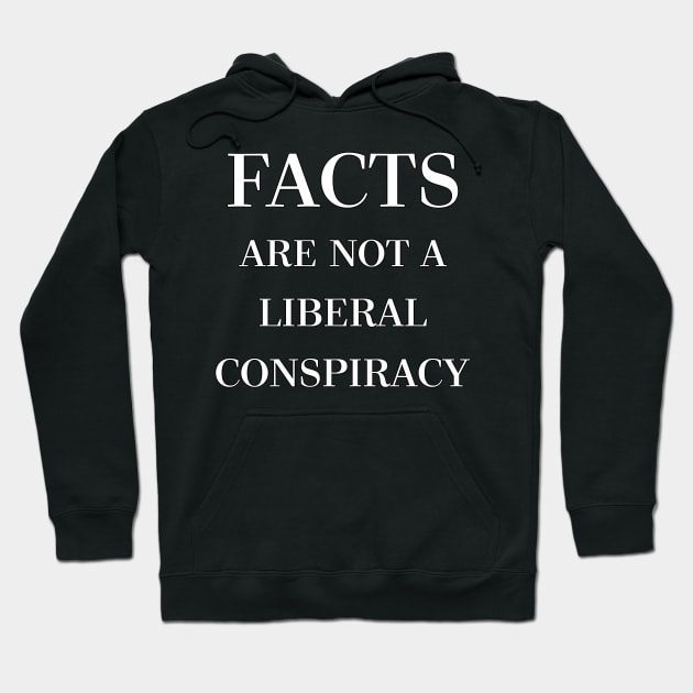 Facts Are Not A Liberal Conspiracy by Basement Mastermind Hoodie by BasementMaster